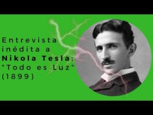 Nikola Tesla - "Todo es Luz" (Entrevista Inedita, 1899)