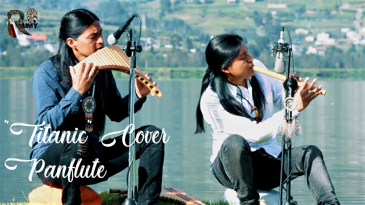 “TITANIC” Cover Panflute Quena By Raimy And Fabian Salazar(Wuauquikuna) – My Heart Will Go On