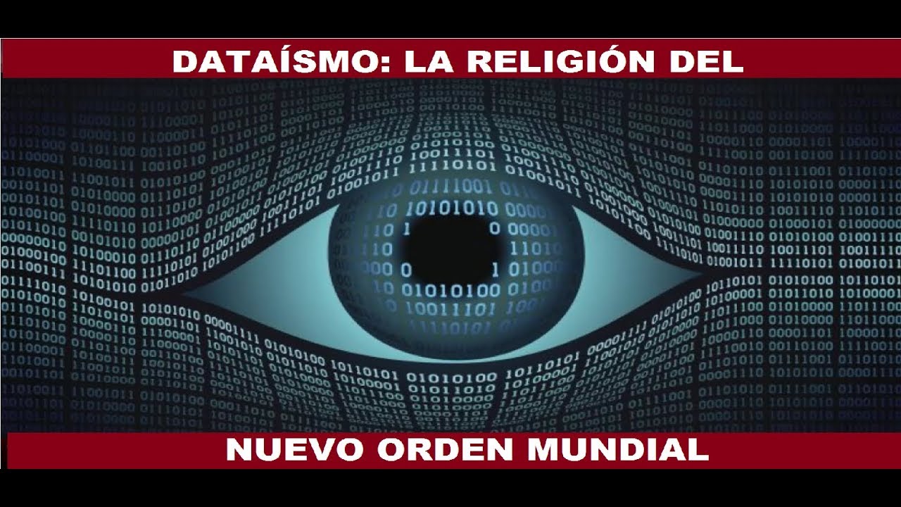 DATAISMO : LA RELIGIÓN DEL NUEVO ORDEN MUNDIAL