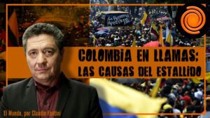 Colombia en llamas: las causas del estallido | El Mundo Por Claudio Fantini