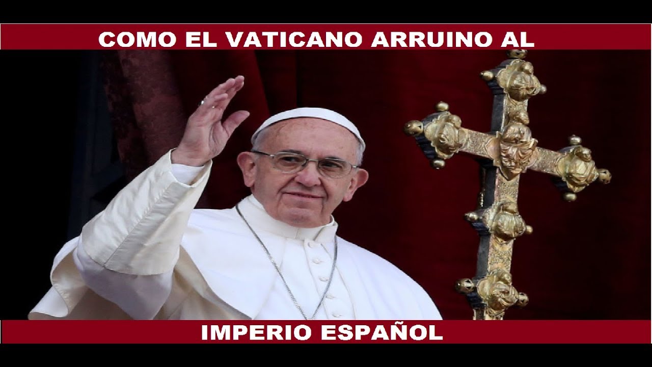 COMO EL VATICANO ARRUINO A ESPAÑA