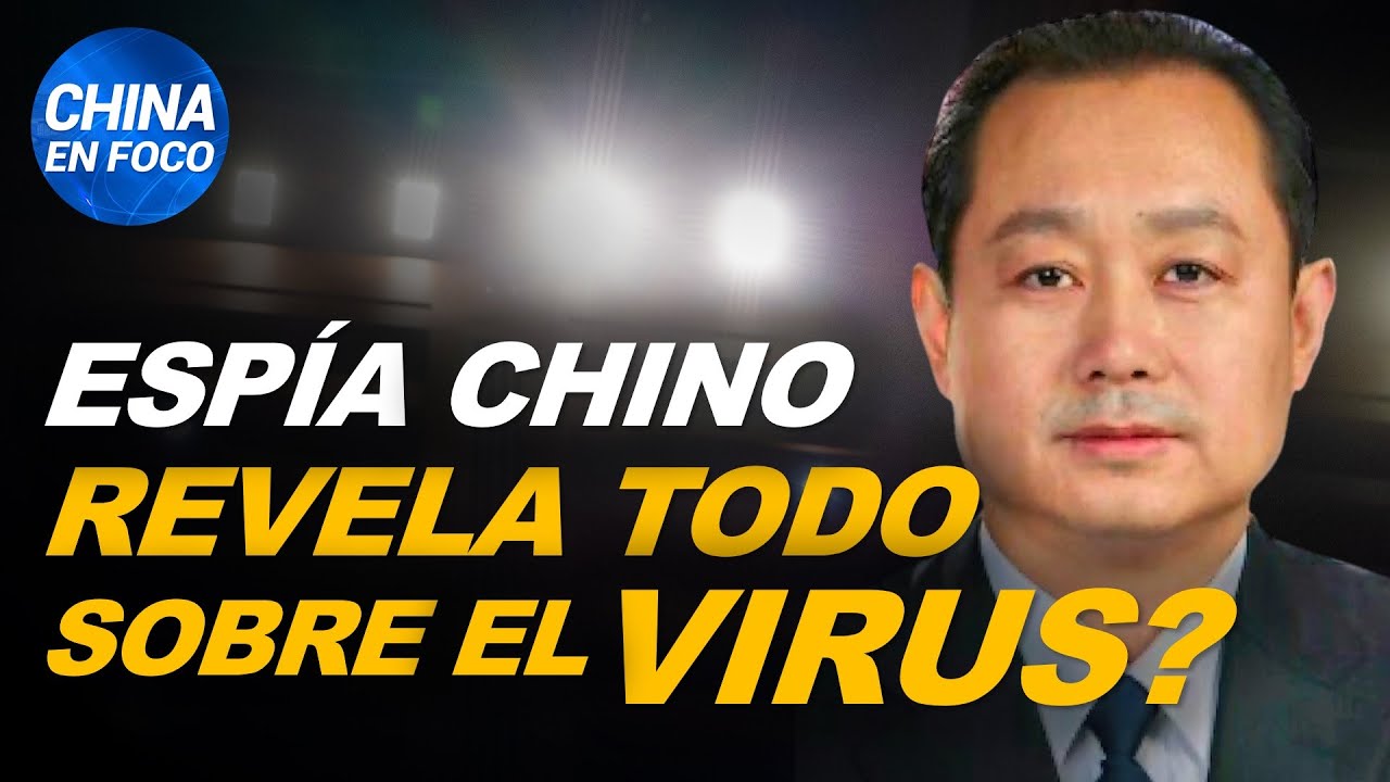 Espía chino escapa y cuenta todo sobre el virus, revelan informes