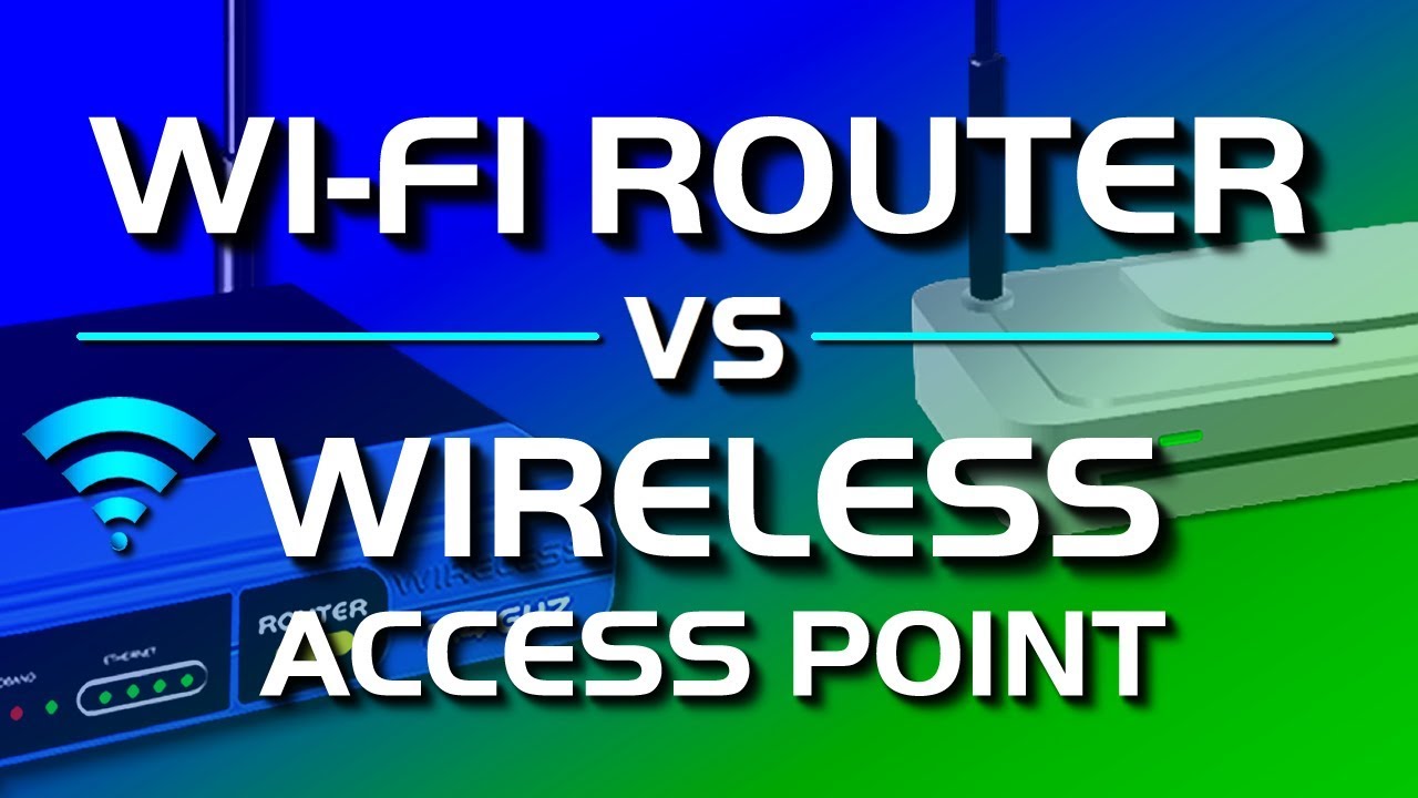 Wireless Access Point vs Wi-Fi Router