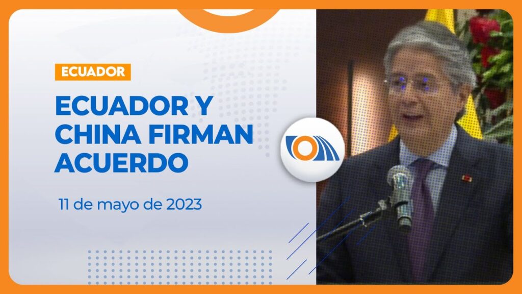 Ecuador y China firmaron un tratado de libre comercio….05-11-2023