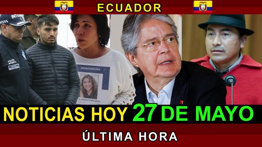 NOTICIAS ECUADOR: HOY 27 DE MAYO 2023 ÚLTIMA HORA