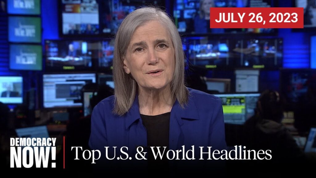 Top U.S. & World Headlines — July 26, 2023