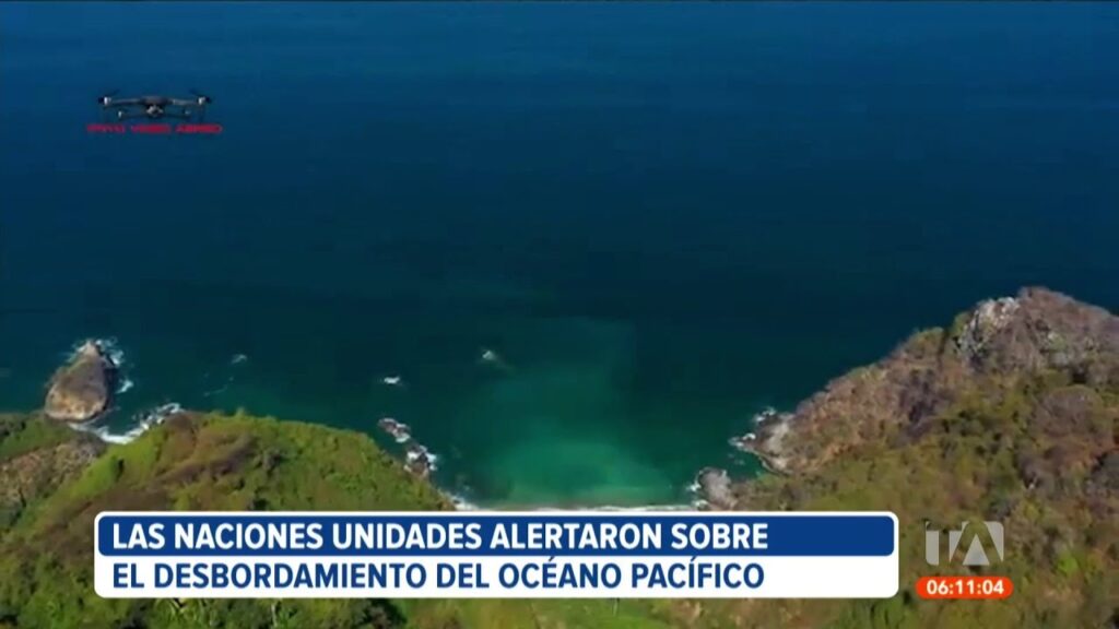 ONU alerta sobre el desbordamiento del Océano Pacífico – podría afectar al Golfo de Guayaquil….09-04-2024