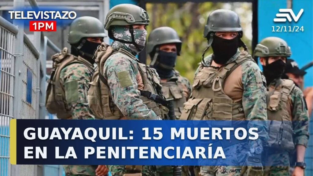 Guayaquil: 15 muertos en la Penitenciaría….11-12-2024