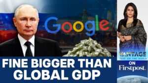 Russia fines Google $20,000,000,000,000,000,000,000,000,000,000,000 | Vantage…. 11-01-2024