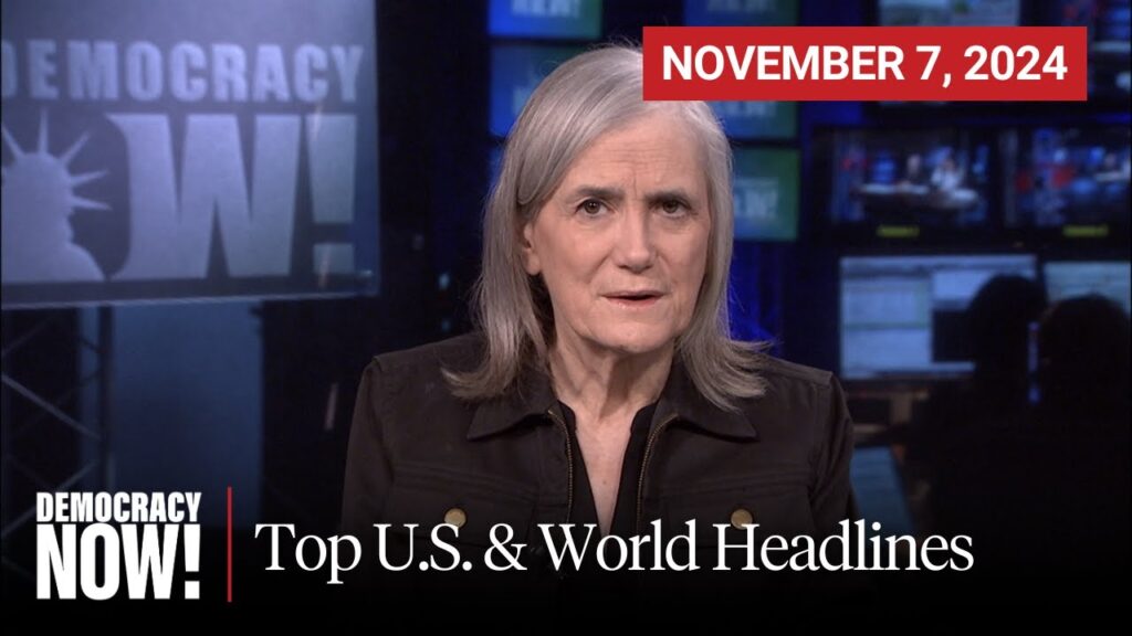 Top U.S. & World Headlines…. November 7, 2024