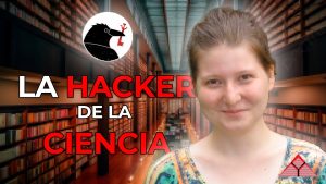 La Hacker que DECLARÓ la Guerra a las Editoriales CIENTÍFICAS | Caso de ALEXANDRA ELBAKYAN y SCI-HUB…. 11-21-2024