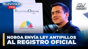 Noboa envía Ley Antipillos al Registro para combatir Lavado de Activos | Televistazo 7PM…. 12-09-2024