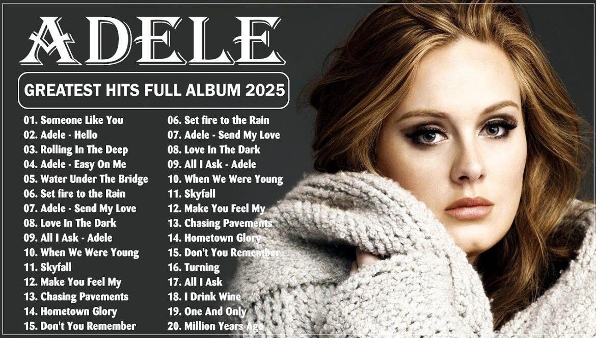 ADELE Greatest Hits Collection Of All Time | Top ADELE Songs Playlist 2025…. 02-27-2025