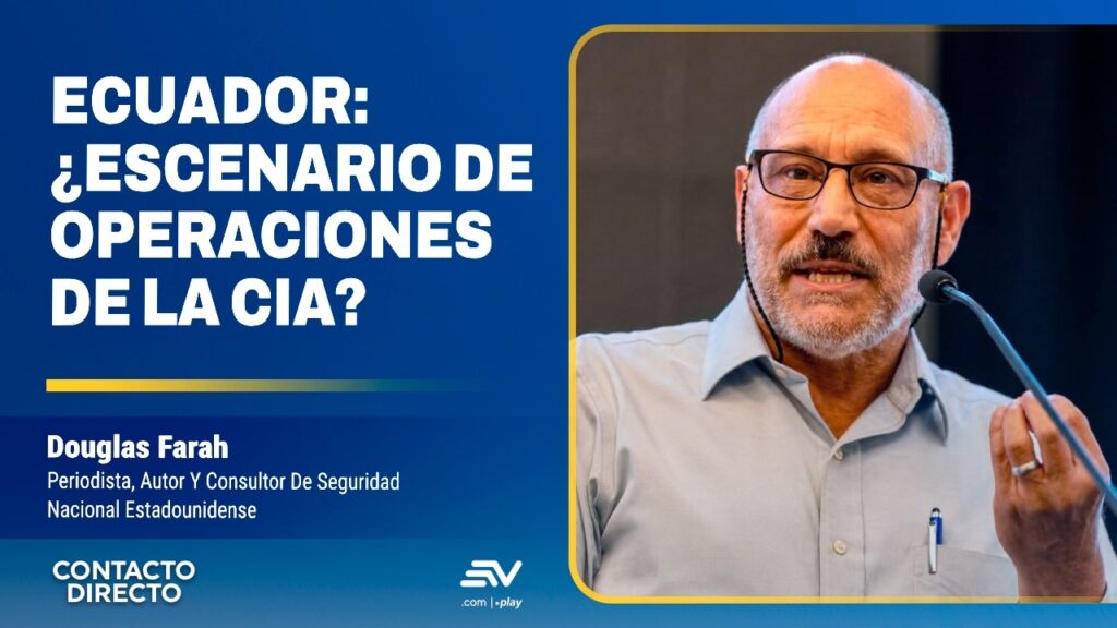Ecuador ¿Escenario De Operaciones de la CIA? Entrevista con Douglas Farah | Contacto Directo…. 08-17-2026