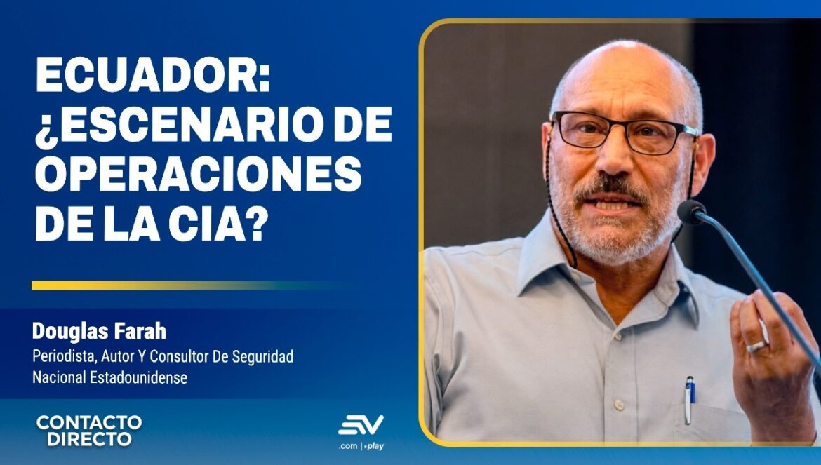 Ecuador ¿Escenario De Operaciones de la CIA? Entrevista con Douglas Farah | Contacto Directo…. 08-17-2026