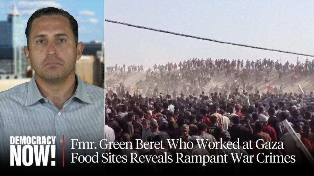Fmr. Green Beret Who Worked at Gaza Food Sites Reveals Rampant War Crimes…. 07-29-2025