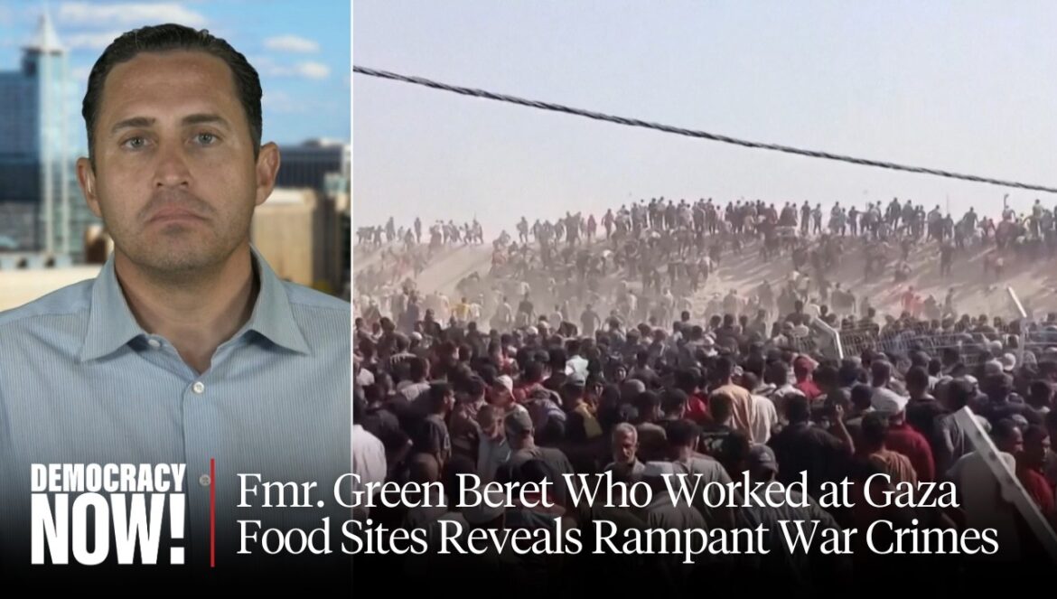 Fmr. Green Beret Who Worked at Gaza Food Sites Reveals Rampant War Crimes…. 07-29-2025