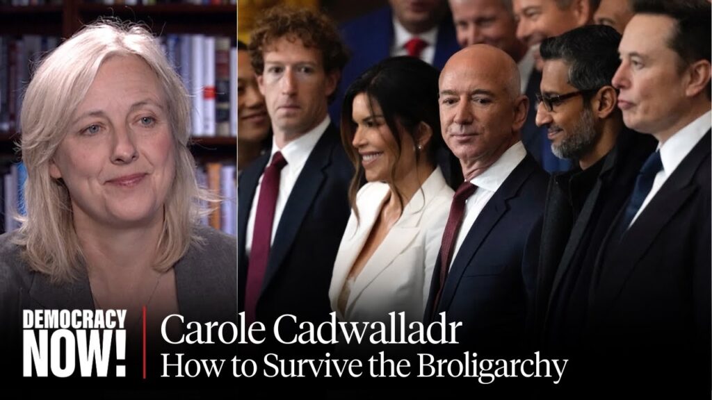 How to Survive the Broligarchy: Carole Cadwalladr on Tech Titans & Rising U.S. Authoritarianism…. 06-05-2025