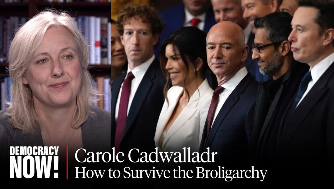 How to Survive the Broligarchy: Carole Cadwalladr on Tech Titans & Rising U.S. Authoritarianism…. 06-05-2025