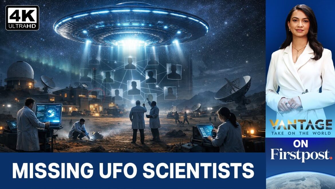 The Mystery Of The Missing UFO Scientists | Vantage on Firstpost…. 04-17-2026
