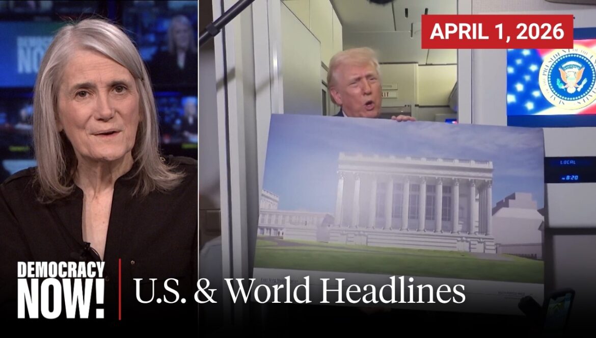 Top U.S. & World Headlines…. April 1, 2026