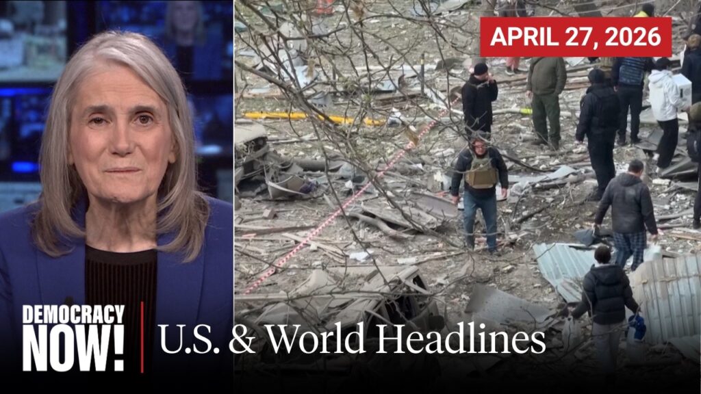 Top U.S. & World Headlines | April 27, 2026