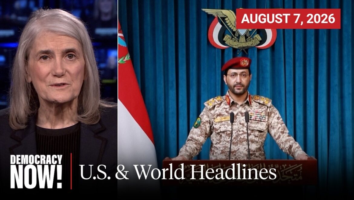 Top U.S. & World Headlines…. August 7., 2026