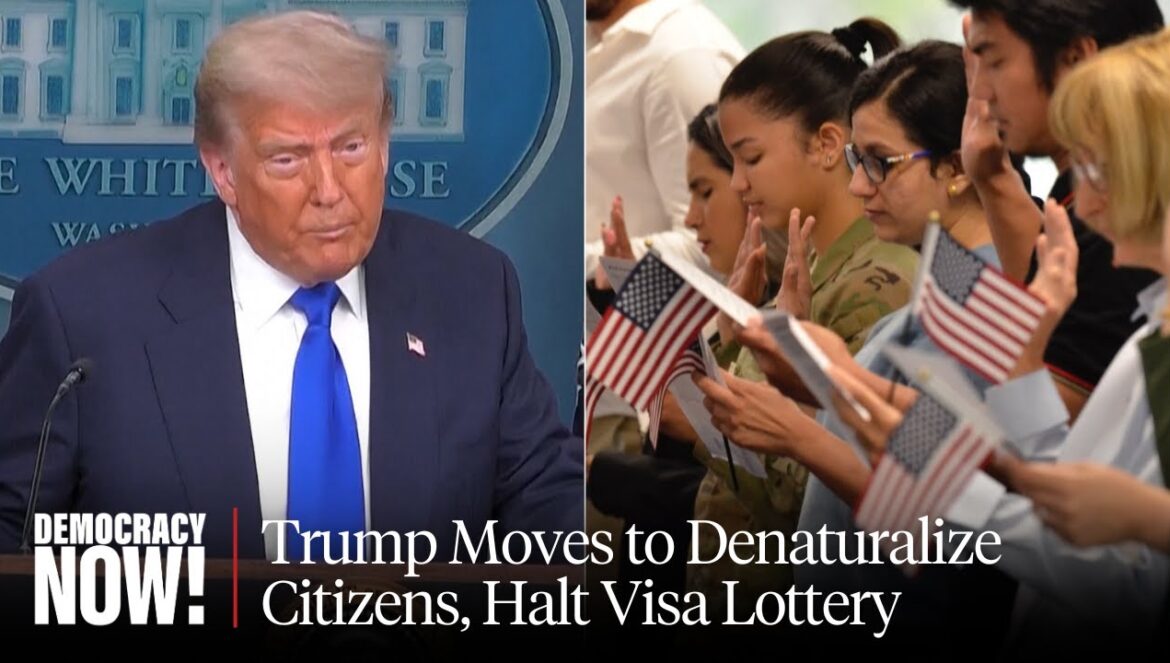 Trump Moves to Denaturalize Citizens, End Birthright Citizenship, Halt Visa Lottery…. 12-19-2025