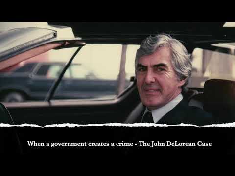When Government Creates Crimes., John DeLorean Case 1982 to 1984…. 10-01-2020